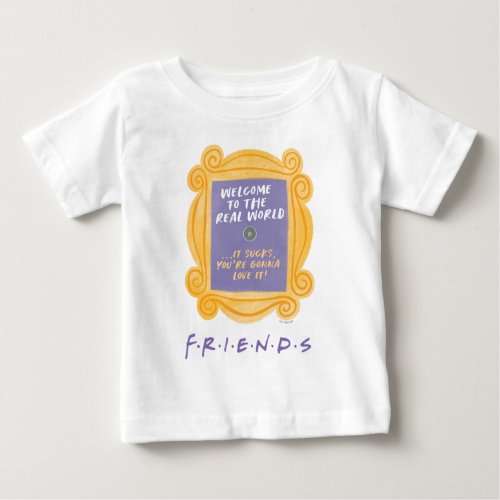 FRIENDS  Welcome to the Real World Quote Baby T_Shirt