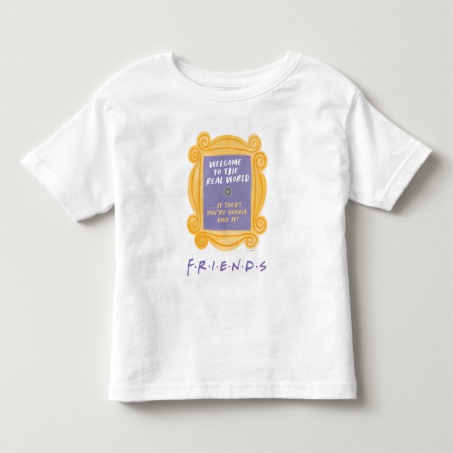FRIENDS™ | Welcome to the Real World Quote Toddler T-shirt (Front)