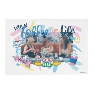 FRIENDS™ When Coffee is Life Placemat