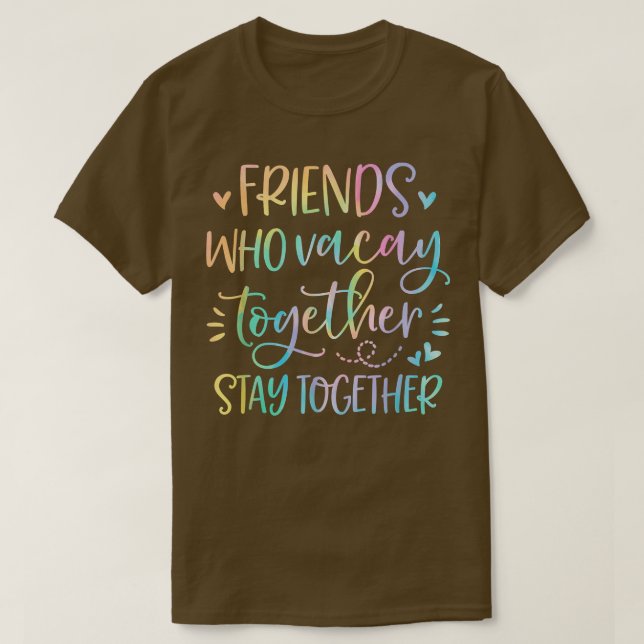 Friends Who Vacay Together Stay Together Best Frie T-Shirt (Design Front)