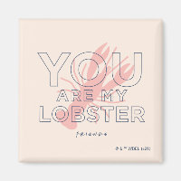 FRIENDS™ | You are My Lobster