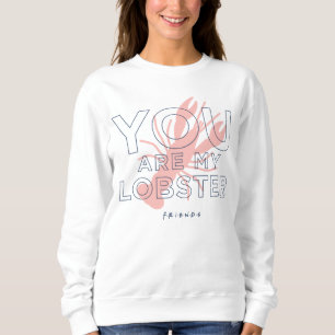 FRIENDS™   You are My Lobster Sweatshirt