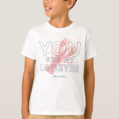 FRIENDS  You are My Lobster T_Shirt