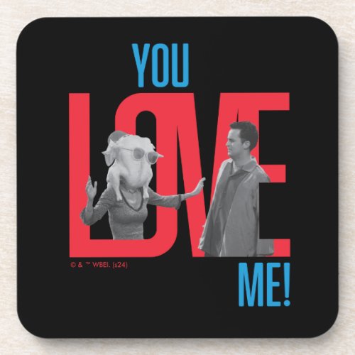 FRIENDS  You Love Me Quote Beverage Coaster