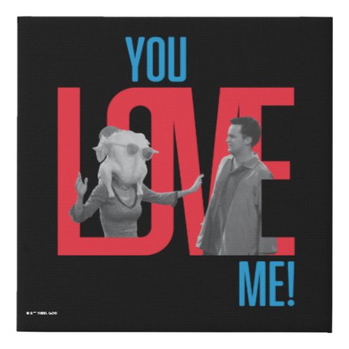 FRIENDS  You Love Me Quote Faux Canvas Print