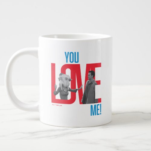 FRIENDS  You Love Me Quote Giant Coffee Mug