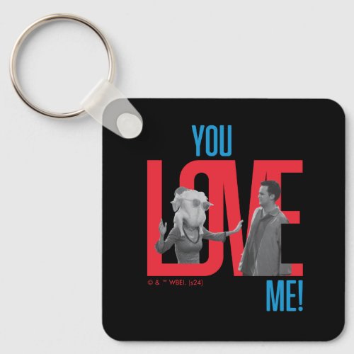 FRIENDS  You Love Me Quote Keychain