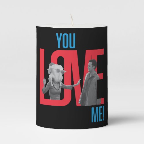 FRIENDS  You Love Me Quote Pillar Candle