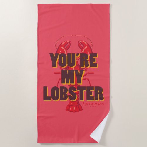 FRIENDSâ  Youre my Lobster Beach Towel