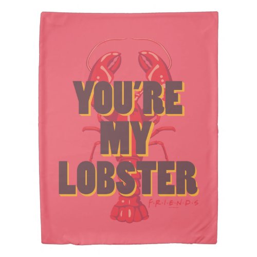FRIENDSâ  Youre my Lobster Duvet Cover