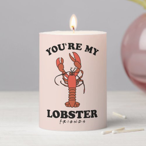 FRIENDS  Youre my Lobster Pillar Candle