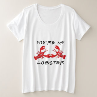 Friends You're My Lobster Plus Size T-Shirt