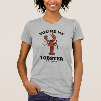 FRIENDS™ | You're my Lobster T-Shirt