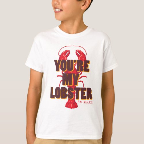 FRIENDS  Youre my Lobster T_Shirt