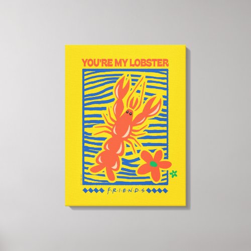 FRIENDS  Youre My Lobster Vibrant Graphic Canvas Print