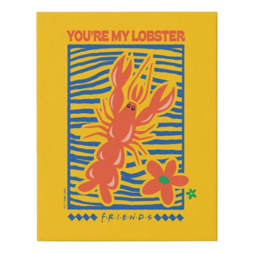FRIENDS  Youre My Lobster Vibrant Graphic Faux Canvas Print