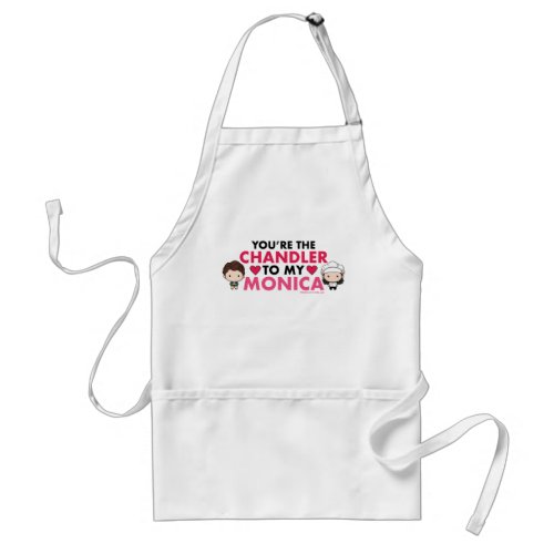 FRIENDSâ  Youre the Chandler to my Monica Adult Apron