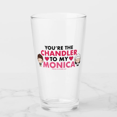 FRIENDSâ  Youre the Chandler to my Monica Glass