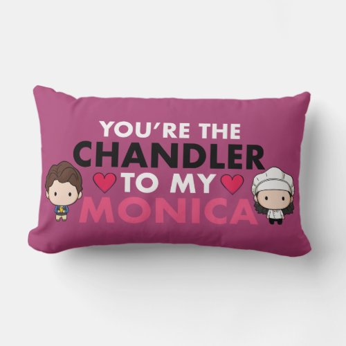 FRIENDSâ  Youre the Chandler to my Monica Lumbar Pillow
