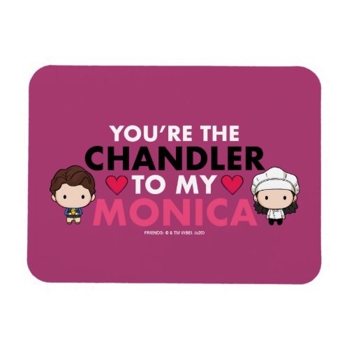 FRIENDSâ  Youre the Chandler to my Monica Magnet