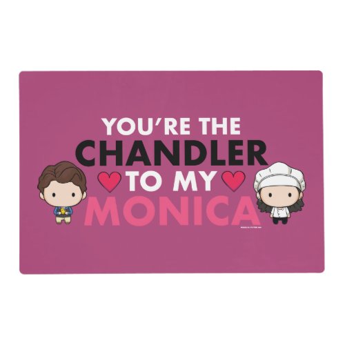 FRIENDSâ  Youre the Chandler to my Monica Placemat