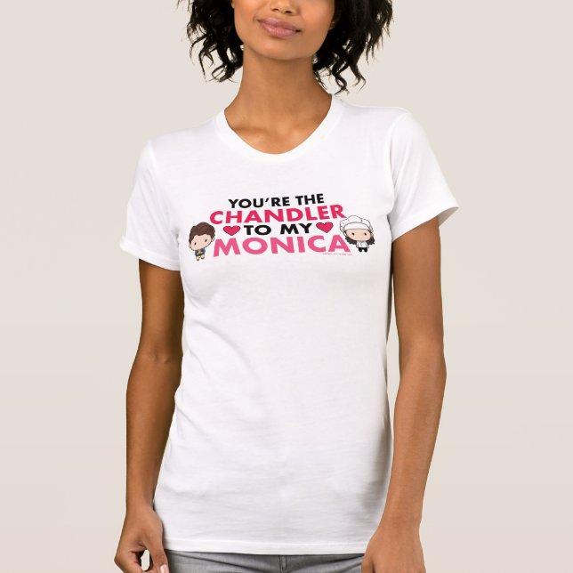FRIENDS™ | You're the Chandler to my Monica T-Shirt (Front)
