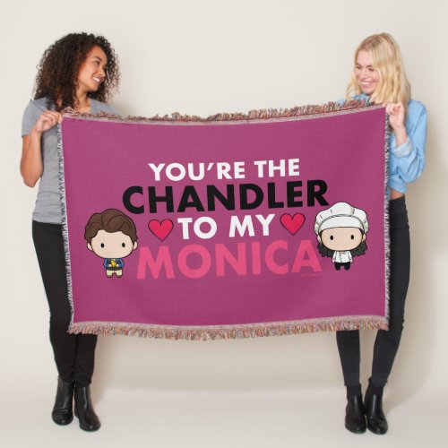 FRIENDSâ  Youre the Chandler to my Monica Throw Blanket