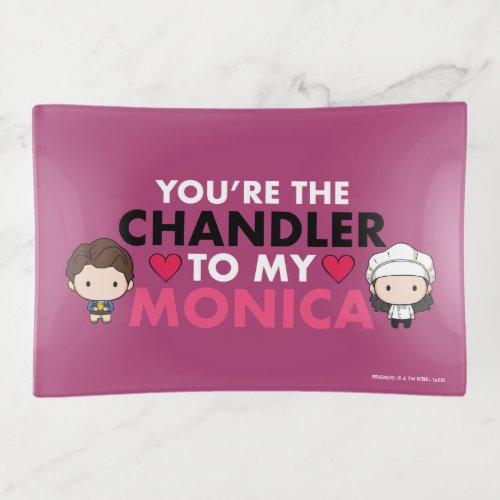 FRIENDSâ  Youre the Chandler to my Monica Trinket Tray