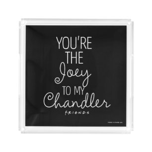 FRIENDS™   You're the Joey to my Chandler Acrylic Tray