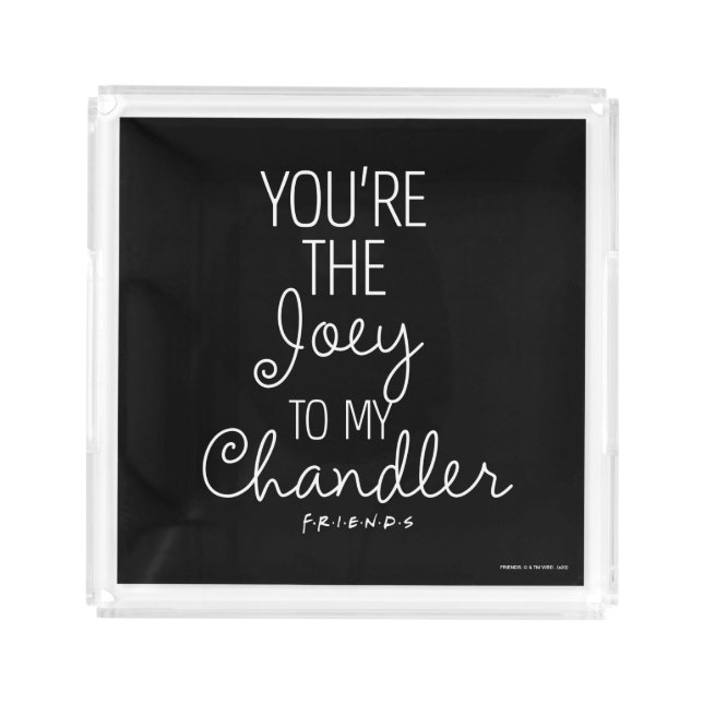 FRIENDS™ | You're the Joey to my Chandler Acrylic Tray (Front)