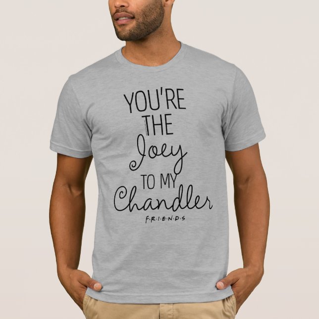 FRIENDS™ | You're the Joey to my Chandler T-Shirt (Front)