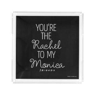 FRIENDS™ You're the Rachel to my Monica Acrylic Tray