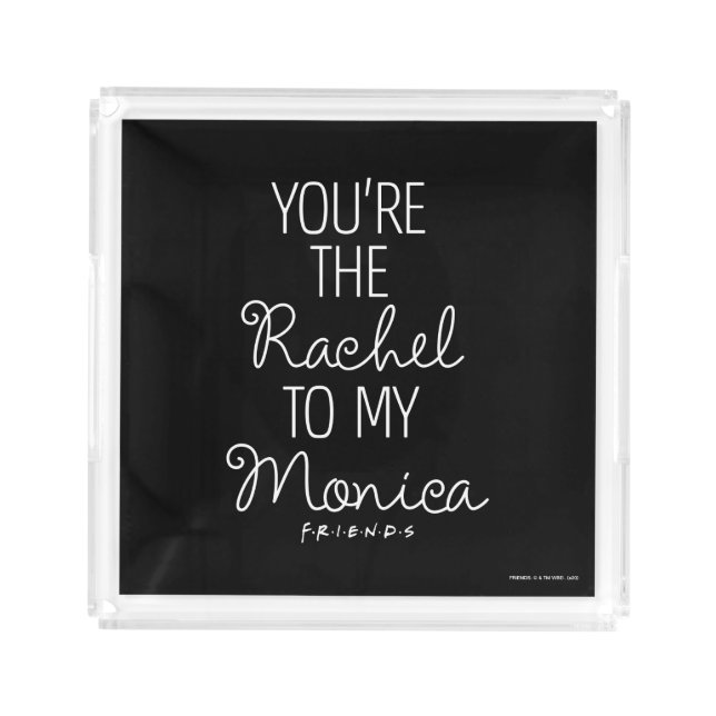 FRIENDS™ | You're the Rachel to my Monica Acrylic Tray (Front)