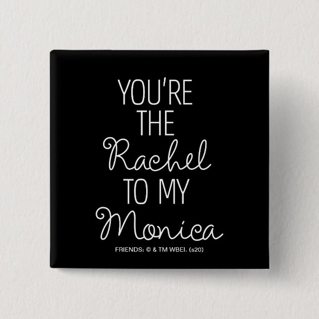 FRIENDS™ | You're the Rachel to my Monica Button (Front)
