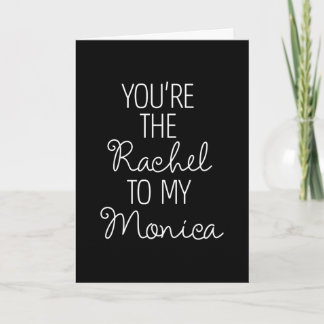 FRIENDS™ | You're the Rachel to my Monica Card