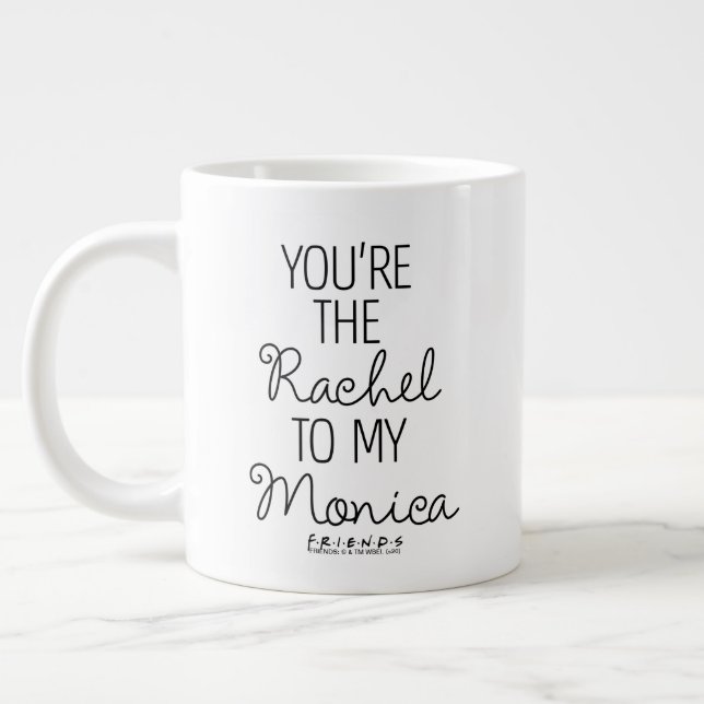 FRIENDS™ | You're the Rachel to my Monica Giant Coffee Mug (Left)