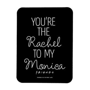 FRIENDS™ You're the Rachel to my Monica Magnet