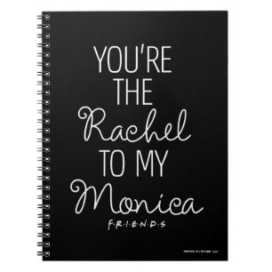 FRIENDS™   You're the Rachel to my Monica Notebook