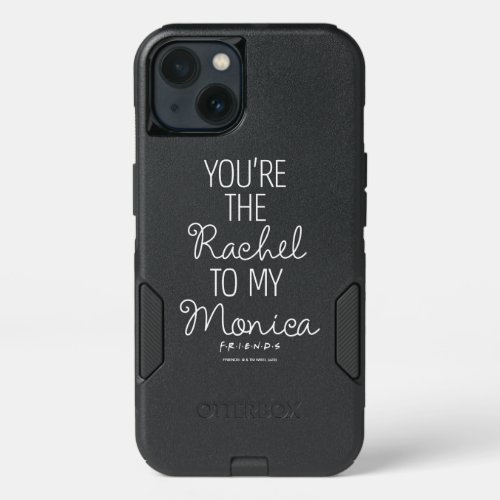 FRIENDS  Youre the Rachel to my Monica iPhone 13 Case