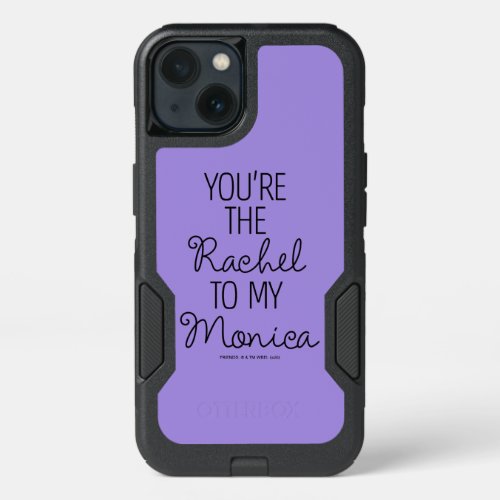 FRIENDS  Youre the Rachel to my Monica iPhone 13 Case