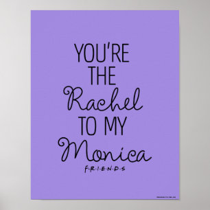 FRIENDS™ You're the Rachel to my Monica Poster