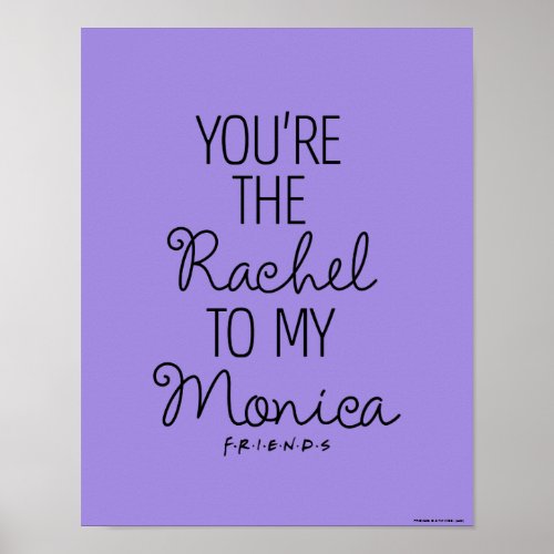 FRIENDS  Youre the Rachel to my Monica Poster