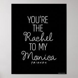 FRIENDS™ You're the Rachel to my Monica Poster