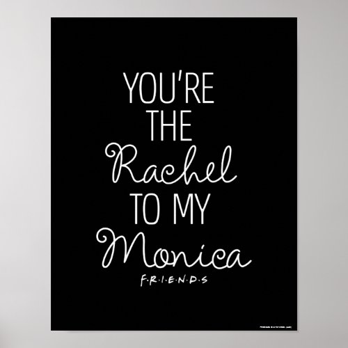 FRIENDS  Youre the Rachel to my Monica Poster