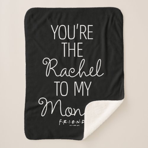 FRIENDS  Youre the Rachel to my Monica Sherpa Blanket