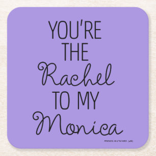 FRIENDS™ You're the Rachel to my Monica Square Paper Coaster