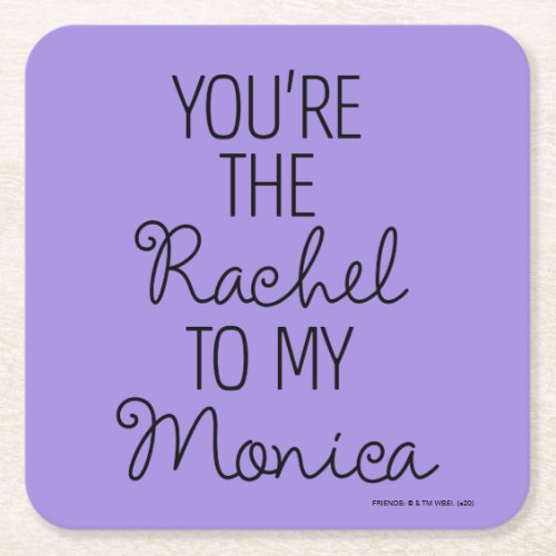 FRIENDS  Youre the Rachel to my Monica Square Paper Coaster