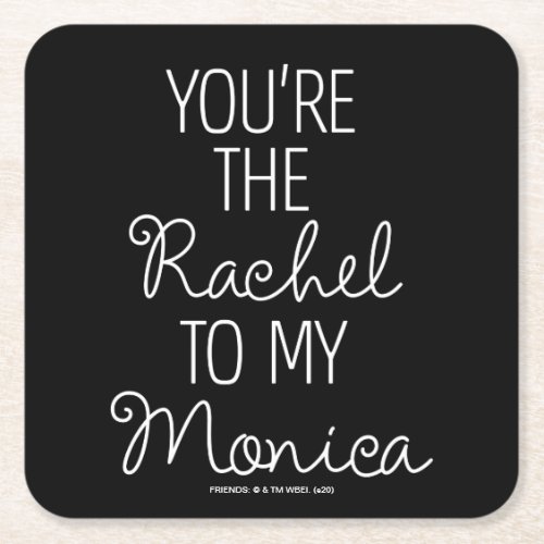 FRIENDS  Youre the Rachel to my Monica Square Paper Coaster