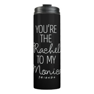 FRIENDS™ You're the Rachel to my Monica Thermal Tumbler