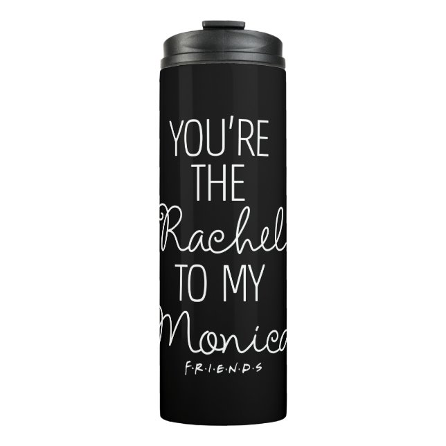 FRIENDS™ | You're the Rachel to my Monica Thermal Tumbler (Front)